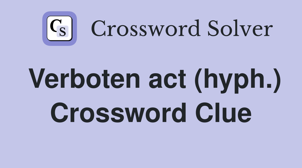 Verboten act (hyph.) Crossword Clue Answers Crossword Solver